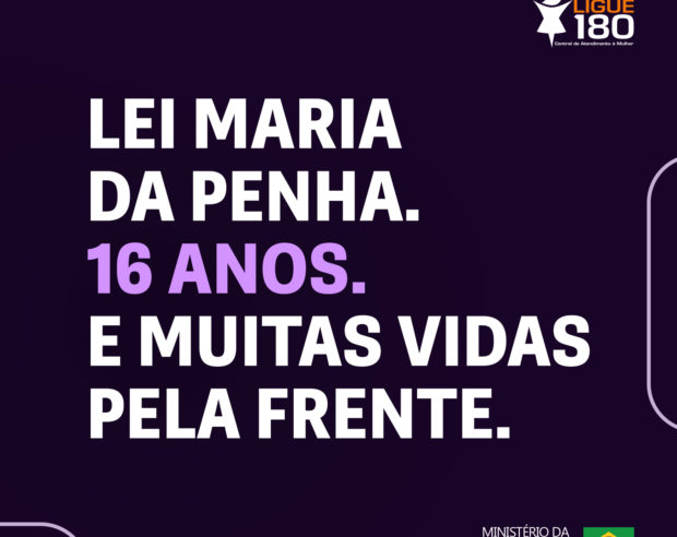 Lei Maria da Penha completa 16 anos, Ministério da Mulher, da Família e dos Direitos Humanos lançou a campanha Agosto Lilás